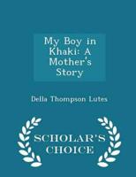 My Boy in Khaki: A Mother's Story - Scholar's Choice Edition
