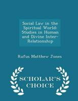 Social Law in the Spiritual World: Studies in Human and Divine Inter-Relationship - Scholar's Choice Edition
