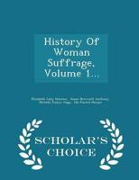 History Of Woman Suffrage, Volume 1... - Scholar's Choice Edition