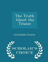 The Truth About the Titanic - Scholar's Choice Edition