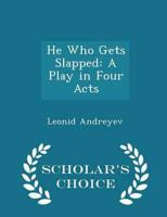 He Who Gets Slapped: A Play in Four Acts - Scholar's Choice Edition