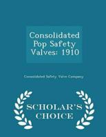 Consolidated Pop Safety Valves: 1910 - Scholar's Choice Edition