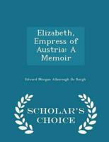 Elizabeth, Empress of Austria: A Memoir - Scholar's Choice Edition