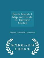 Block Island: I. Map and Guide. Ii. Historic Sketch - Scholar's Choice Edition