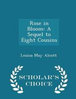Rose in Bloom: A Sequel to Eight Cousins - Scholar's Choice Edition