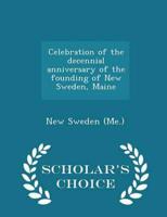 Celebration of the decennial anniversary of the founding of New Sweden, Maine  - Scholar's Choice Edition