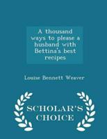 A thousand ways to please a husband with Bettina's best recipes  - Scholar's Choice Edition