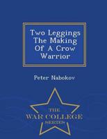 Two Leggings The Making Of A Crow Warrior  - War College Series