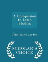 A Companion to Latin Studies - Scholar's Choice Edition