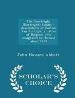 The Courtright (Kortright) family : descendants of Bastian Van Kortryk, a native of Belgium who emigrated to Holland about 1615  - Scholar's Choice Edition