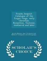 Franks bequest. Catalogue of the finger rings, early Christian, Byzantine, Teutonic, mediaeval and later  - Scholar's Choice Edition