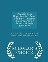 Anneke Jans Bogardus; her farm, and how it became the property of Trinity church, New York