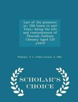 Last of the pioneers; or, Old times in east Tenn.; being the life and reminiscences of Pharaoh Jackson Chesney (aged 120 years) - Scholar's Choice Edition