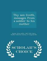 Thy son liveth, messages from a soldier to his mother - Scholar's Choice Edition