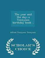 The year and the day; a Tennyson birthday book ..  - Scholar's Choice Edition