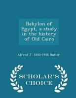 Babylon of Egypt, a study in the history of Old Cairo  - Scholar's Choice Edition