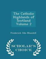 The Catholic Highlands of Scotland Volume 2 - Scholar's Choice Edition