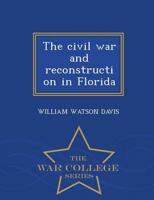 The civil war and reconstruction in Florida  - War College Series