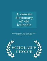 A concise dictionary of old Icelandic  - Scholar's Choice Edition