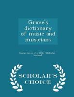 Grove's Dictionary of Music and Musicians - Scholar's Choice Edition