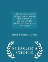 Life in an English village; an economic and historical survey of the parish of Corsley in Wiltshire  - Scholar's Choice Edition