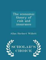 The economic theory of risk and insurance  - Scholar's Choice Edition