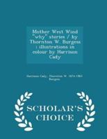 Mother West Wind Why Stories / By Thornton W. Burgess; Illustrations in Colour by Harrison Cady - Scholar's Choice Edition