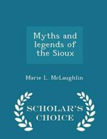 Myths and legends of the Sioux  - Scholar's Choice Edition