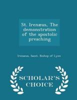 St. Irenæus, the Demonstration of the Apostolic Preaching - Scholar's Choice Edition
