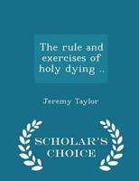 The rule and exercises of holy dying ..  - Scholar's Choice Edition