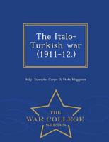 The Italo-Turkish war (1911-12.)  - War College Series