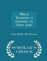Mary Broome; a comedy in four acts  - Scholar's Choice Edition
