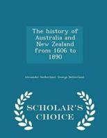 The history of Australia and New Zealand from 1606 to 1890  - Scholar's Choice Edition