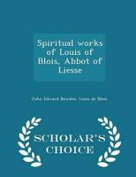 Spiritual works of Louis of Blois, Abbot of Liesse  - Scholar's Choice Edition
