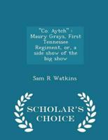 "Co. Aytch" : Maury Grays, First Tennessee Regiment, or, a side show of the big show  - Scholar's Choice Edition