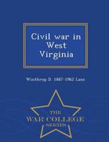 Civil war in West Virginia  - War College Series