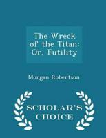 The Wreck of the Titan: Or, Futility - Scholar's Choice Edition