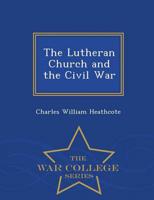 The Lutheran Church and the Civil War - War College Series