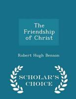 The Friendship of Christ - Scholar's Choice Edition