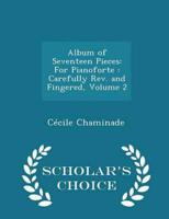 Album of Seventeen Pieces: For Pianoforte : Carefully Rev. and Fingered, Volume 2 - Scholar's Choice Edition