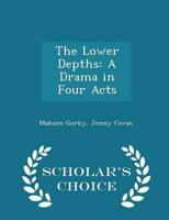 The Lower Depths: A Drama in Four Acts - Scholar's Choice Edition