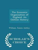 The Economic Organisation of England: An Outline History - Scholar's Choice Edition