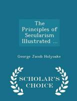 The Principles of Secularism Illustrated ... - Scholar's Choice Edition