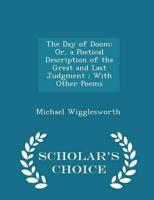 The Day of Doom: Or, a Poetical Description of the Great and Last Judgment : With Other Poems - Scholar's Choice Edition