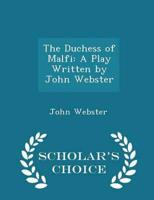 The Duchess of Malfi: A Play Written by John Webster - Scholar's Choice Edition