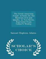 The Great American Fraud: Articles On the Nostrum Evil and Quacks, in Two Series, Reprinted from Collier'S Weekly - Scholar's Choice Edition