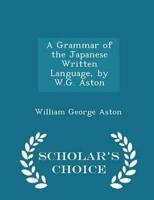 A Grammar of the Japanese Written Language, by W.G. Aston - Scholar's Choice Edition
