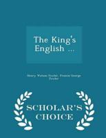 The King's English ... - Scholar's Choice Edition