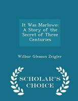It Was Marlowe: A Story of the Secret of Three Centuries - Scholar's Choice Edition