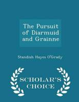 The Pursuit of Diarmuid and Grainne - Scholar's Choice Edition